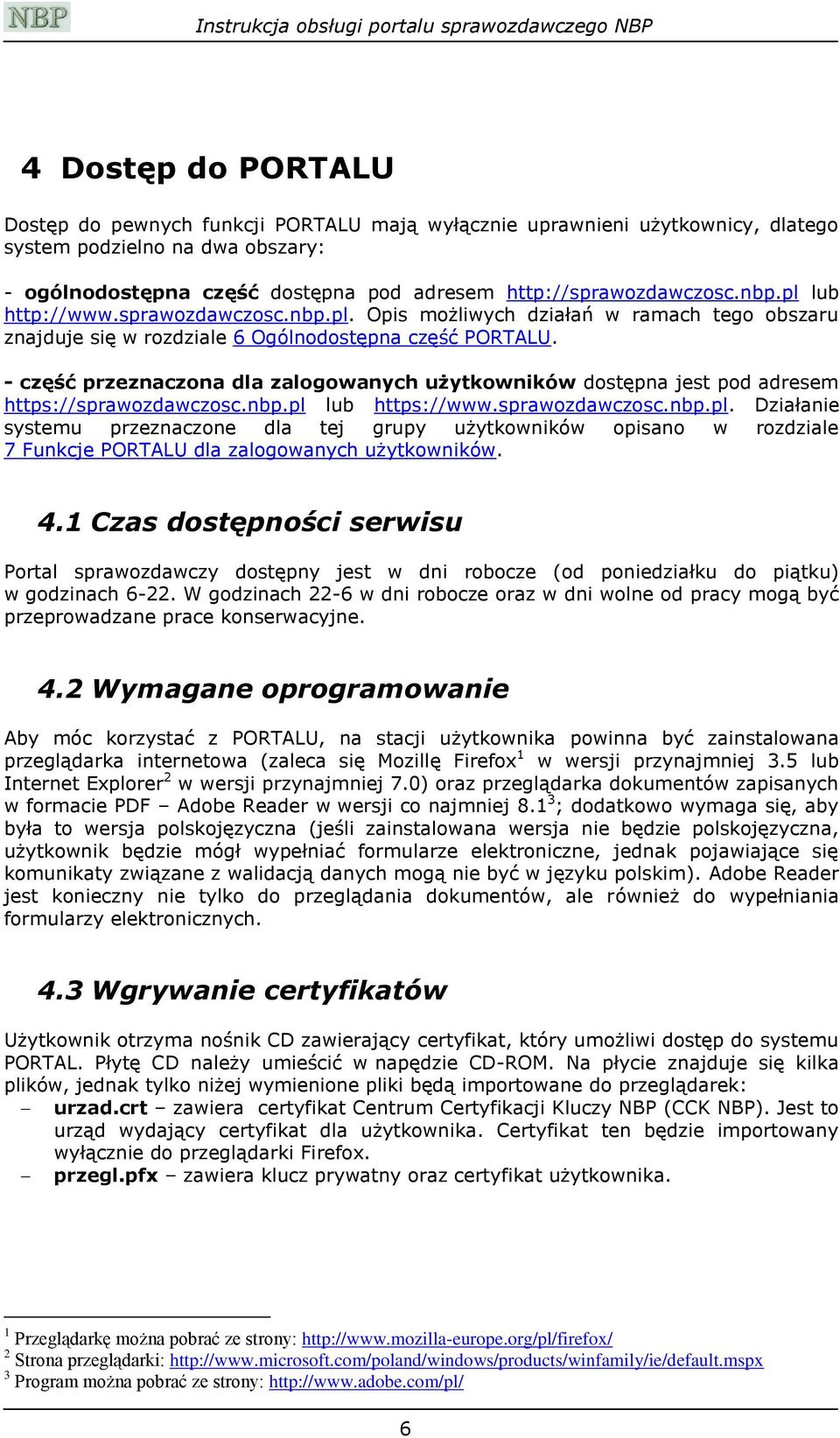 - część przeznaczona dla zalogowanych użytkowników dostępna jest pod adresem https://sprawozdawczosc.nbp.pl 