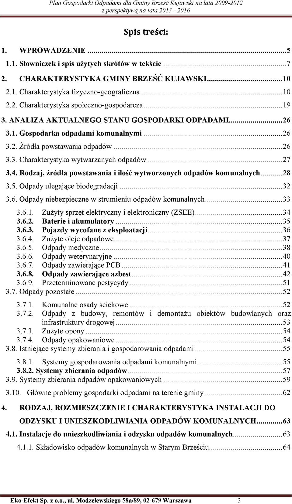 Rodzaj, źródła powstawania i ilość wytworzonych odpadów komunalnych...28 3.5. Odpady ulegające biodegradacji...32 3.6. Odpady niebezpieczne w strumieniu odpadów komunalnych...33 3.6.1.