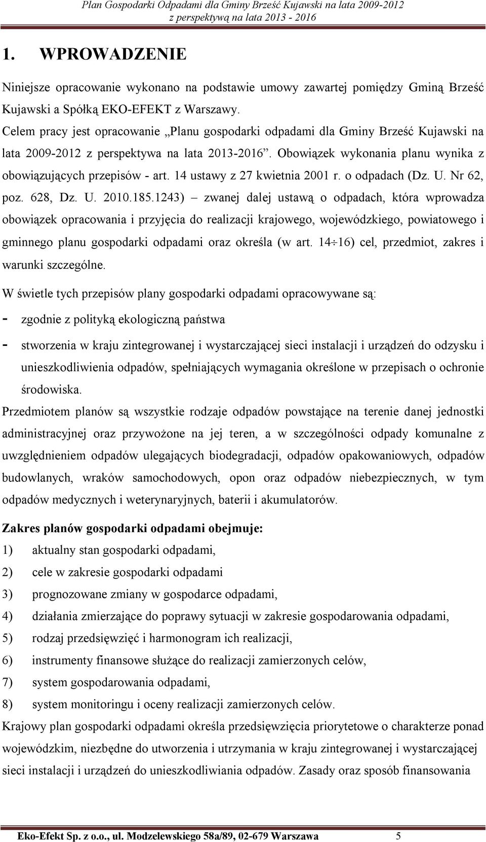 14 ustawy z 27 kwietnia 2001 r. o odpadach (Dz. U. Nr 62, poz. 628, Dz. U. 2010.185.