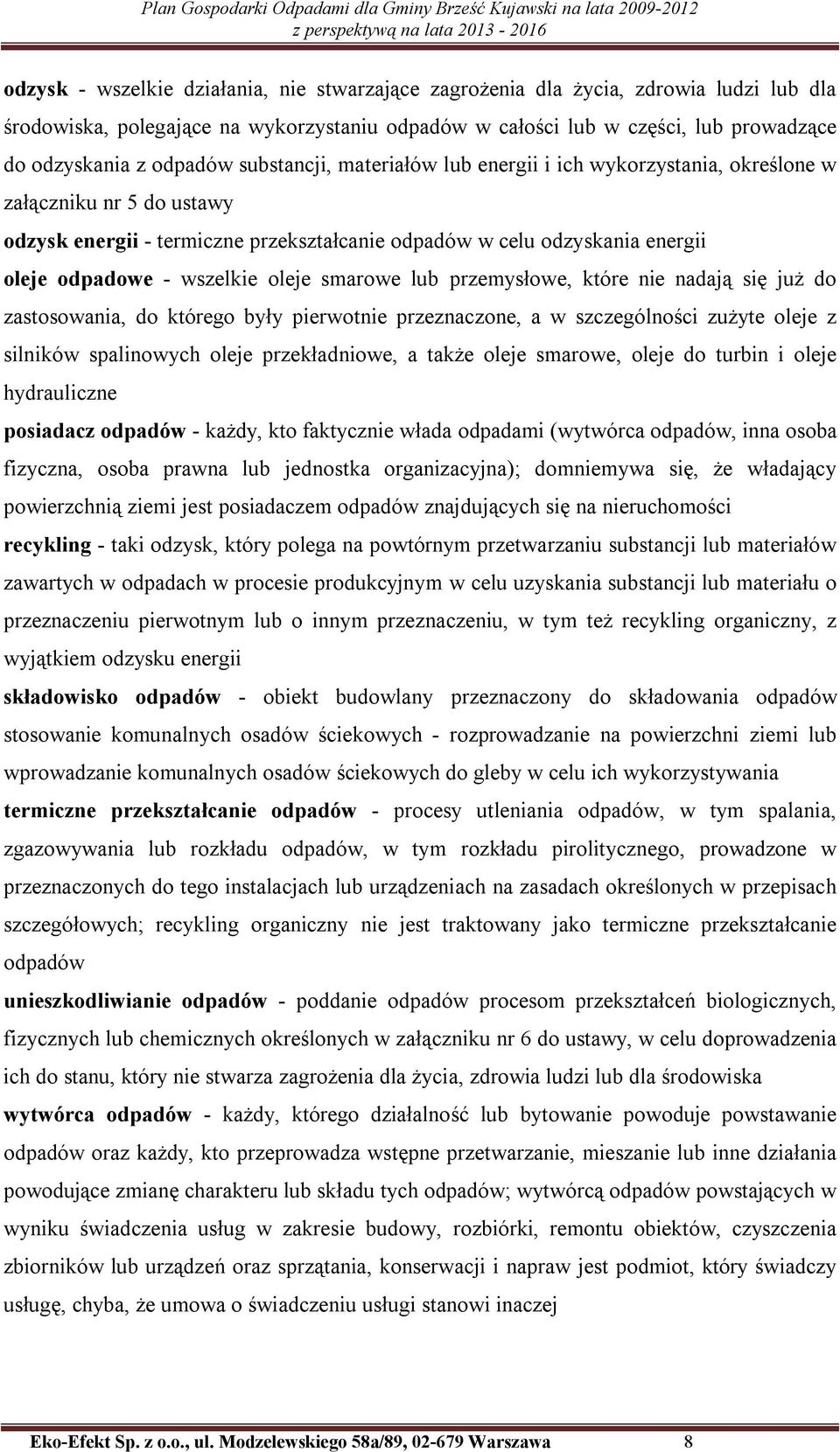 oleje smarowe lub przemysłowe, które nie nadają się już do zastosowania, do którego były pierwotnie przeznaczone, a w szczególności zużyte oleje z silników spalinowych oleje przekładniowe, a także