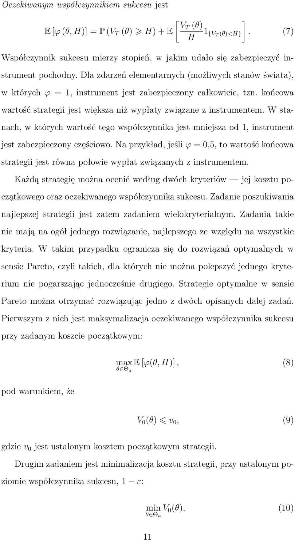 W stanach, w których wartość tego współczynnika jest mniejsza od 1, instrument jest zabezpieczony częściowo.