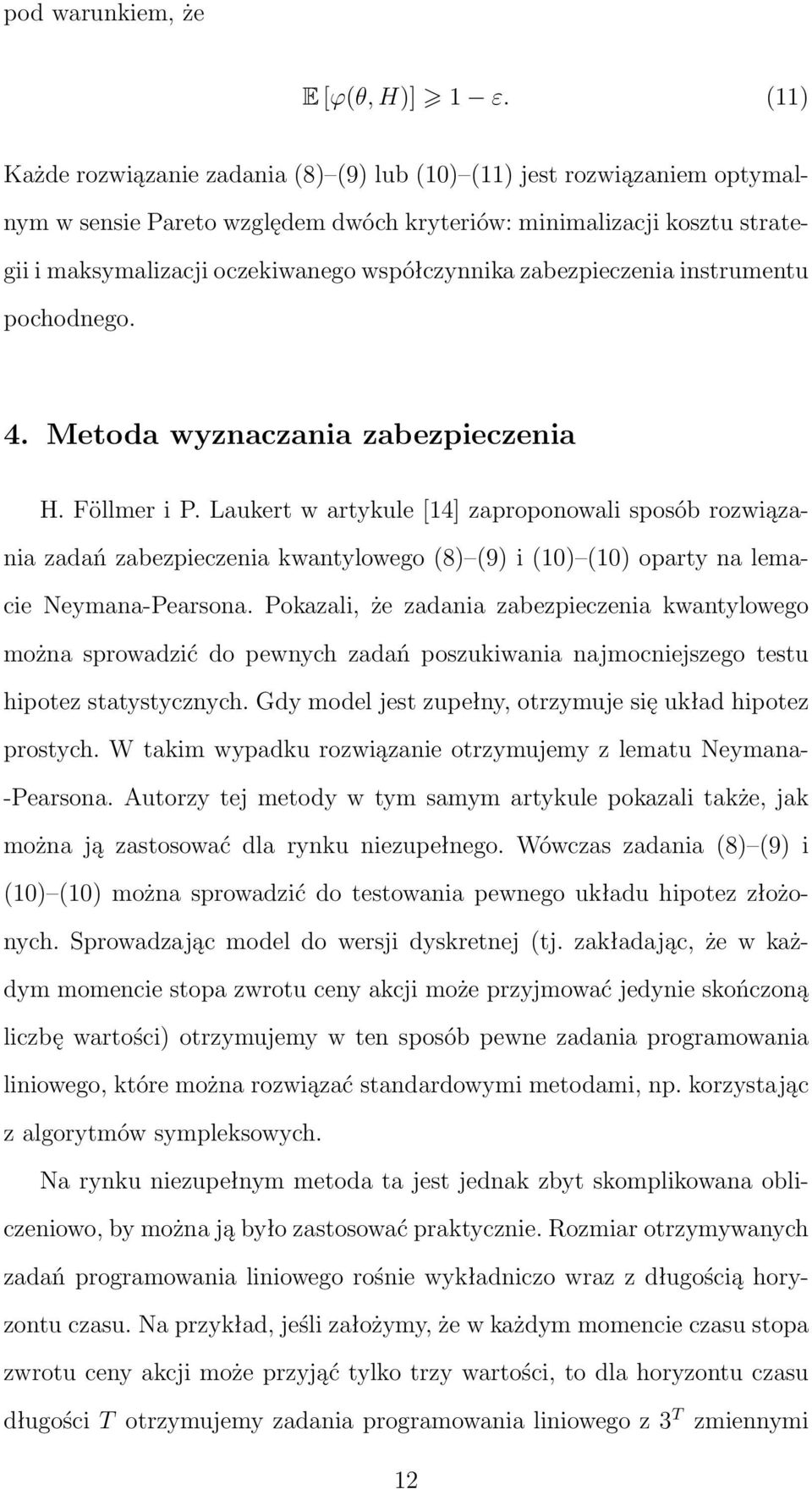 zabezpieczenia instrumentu pochodnego. 4. Metoda wyznaczania zabezpieczenia H. Föllmer i P.