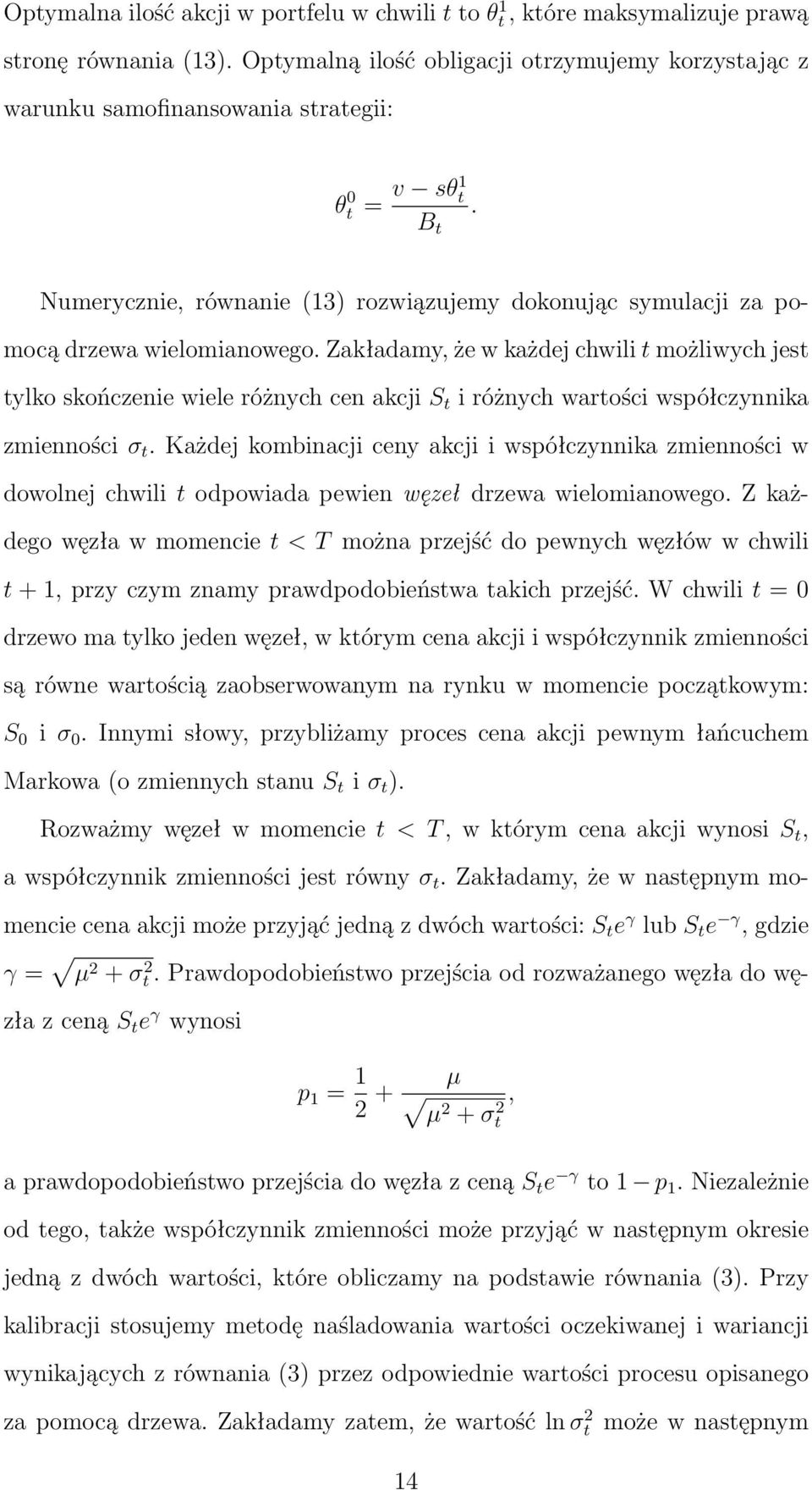 Numerycznie, równanie (13) rozwiązujemy dokonując symulacji za pomocą drzewa wielomianowego.