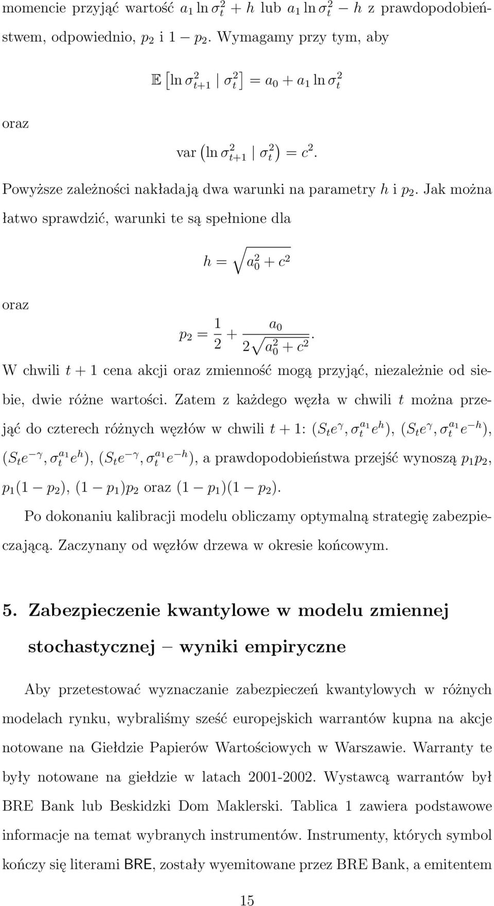 Jak można łatwo sprawdzić, warunki te są spełnione dla h = a 2 0 + c 2 oraz p 2 = 1 2 + a 0 2 a 2 0 + c 2.