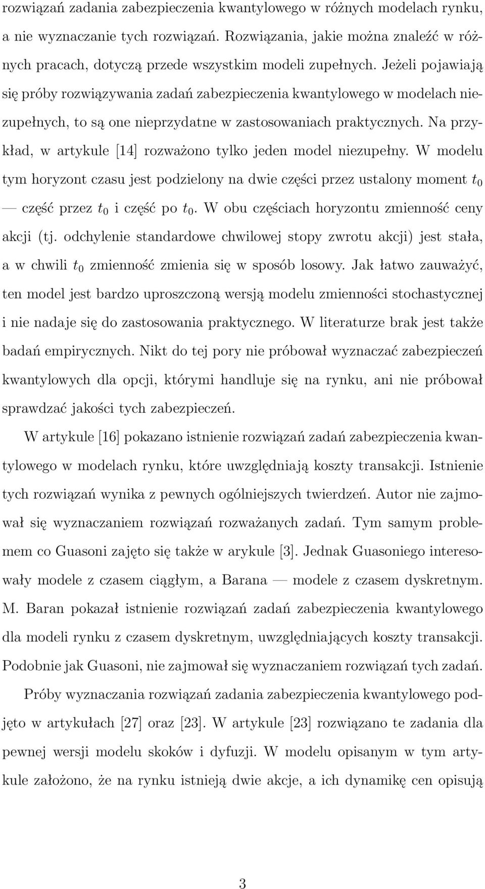 Na przykład, w artykule [14] rozważono tylko jeden model niezupełny. W modelu tym horyzont czasu jest podzielony na dwie części przez ustalony moment t 0 część przez t 0 i część po t 0.