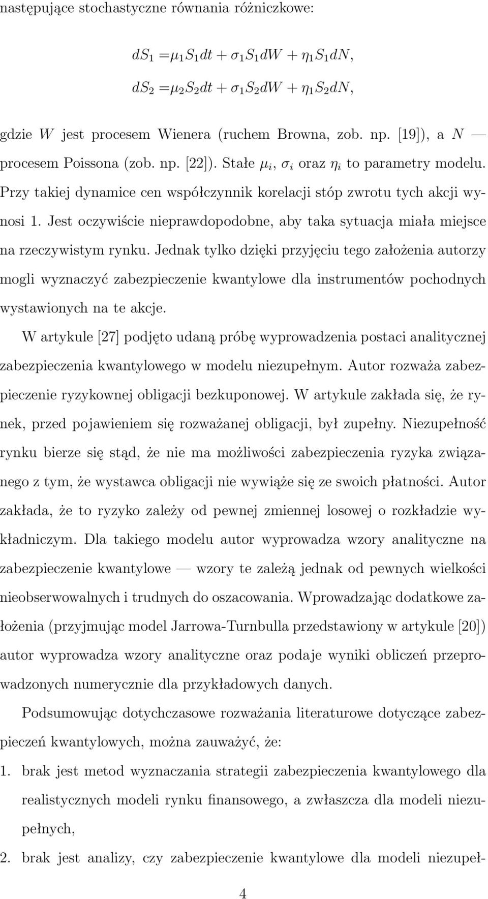 Jest oczywiście nieprawdopodobne, aby taka sytuacja miała miejsce na rzeczywistym rynku.