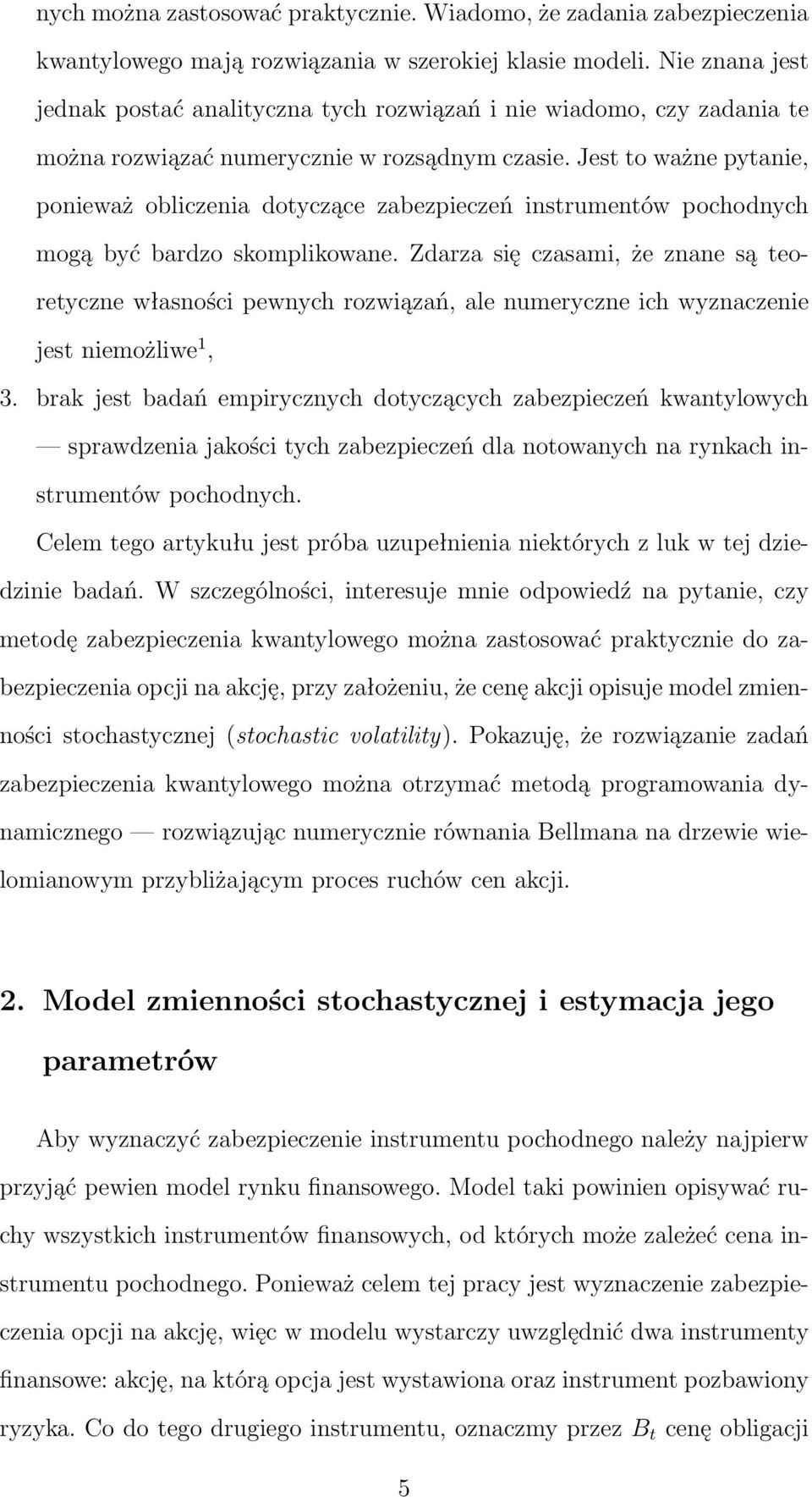 Jest to ważne pytanie, ponieważ obliczenia dotyczące zabezpieczeń instrumentów pochodnych mogą być bardzo skomplikowane.