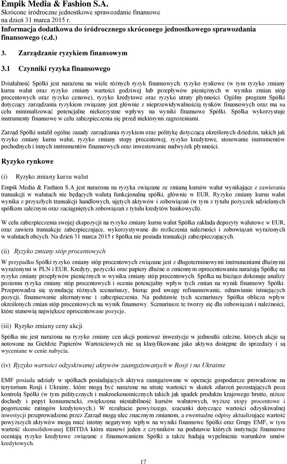 pieniężnych w wyniku zmian stóp procentowych oraz ryzyko cenowe), ryzyko kredytowe oraz ryzyko utraty płynności.