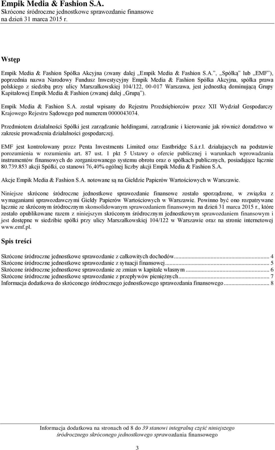 , Spółką lub EMF ), poprzednia nazwa Narodowy Fundusz Inwestycyjny Empik Media & Fashion Spółka Akcyjna, spółka prawa polskiego z siedzibą przy ulicy Marszałkowskiej 104/122, 00-017 Warszawa, jest