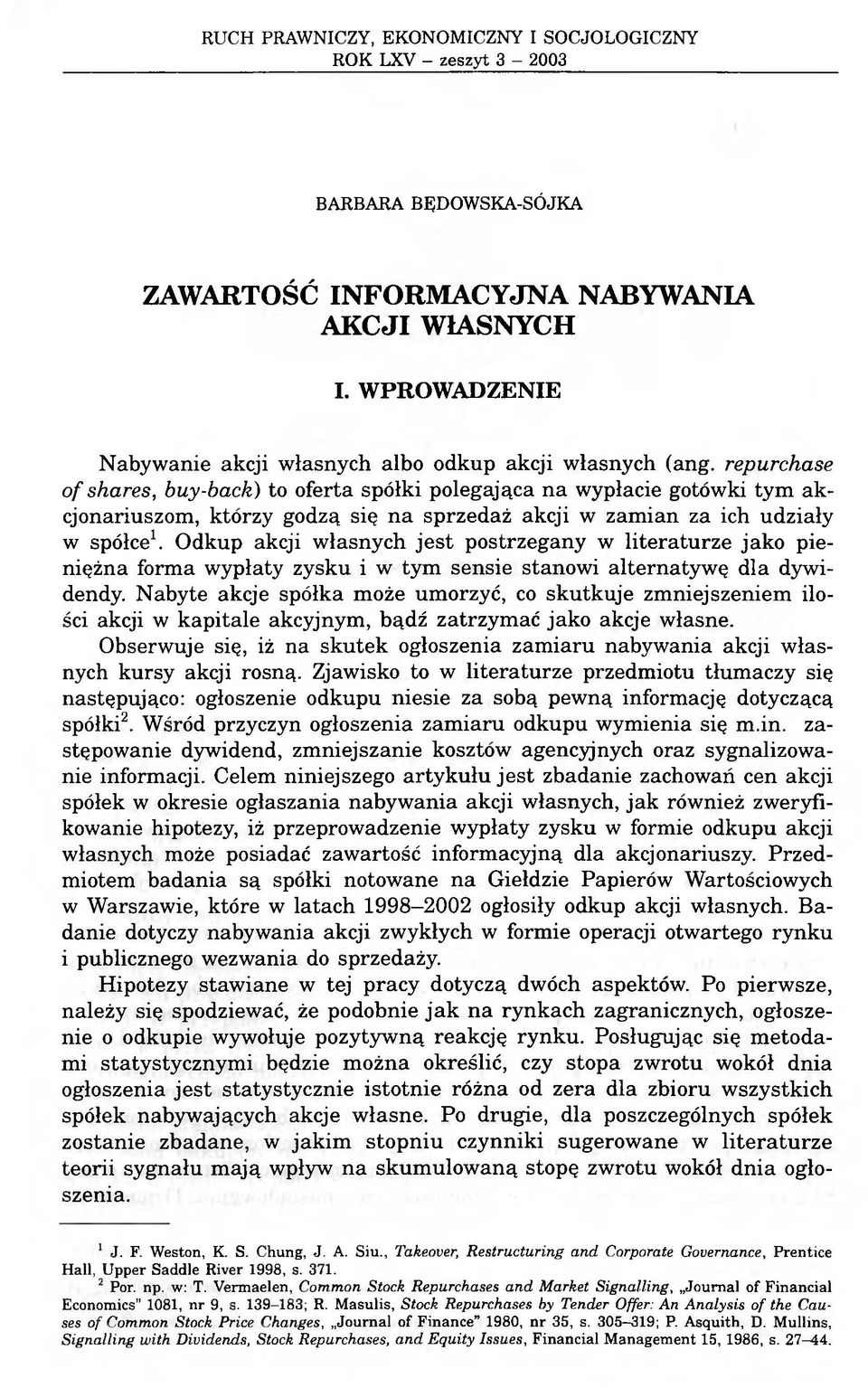 repurchase o f shares, buy-back) to oferta spółki polegająca na wypłacie gotówki tym akcjonariuszom, którzy godzą się na sprzedaż akcji w zamian za ich udziały w spółce1.