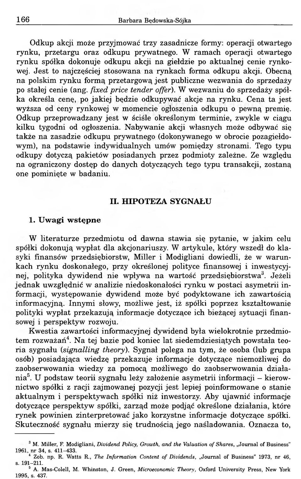 Obecną na polskim rynku formą przetargową jest publiczne wezwania do sprzedaży po stałej cenie (ang. fixed price tender offer).