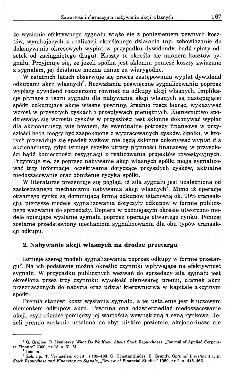 Przyjmuje się, że jeżeli spółka jest skłonna ponieść koszty związane z sygnałem, jej działanie można uznać za wiarygodne.