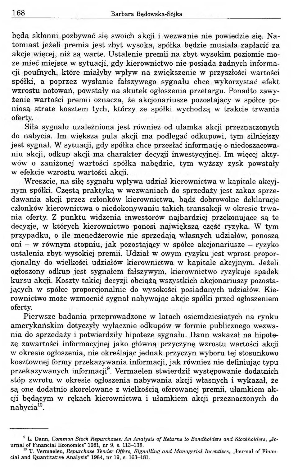 poprzez wysłanie fałszywego sygnału chce wykorzystać efekt wzrostu notowań, powstały na skutek ogłoszenia przetargu.