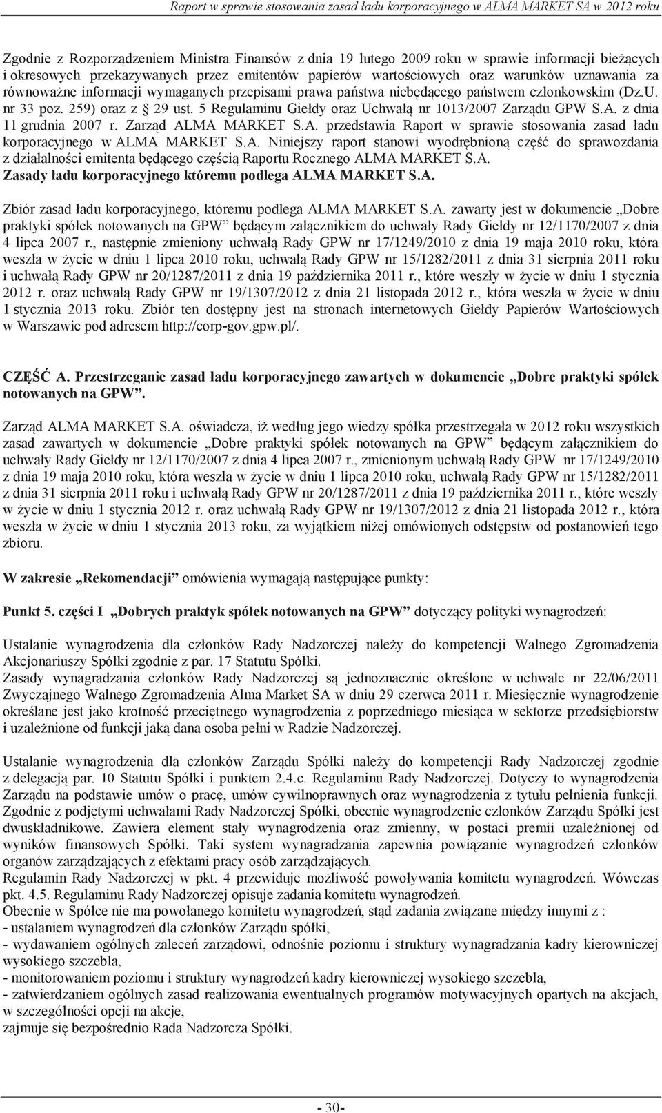 z dnia 11 grudnia 2007 r. Zarząd ALMA MARKET S.A. przedstawia Raport w sprawie stosowania zasad ładu korporacyjnego w ALMA MARKET S.A. Niniejszy raport stanowi wyodrębnioną część do sprawozdania z działalności emitenta będącego częścią Raportu Rocznego ALMA MARKET S.