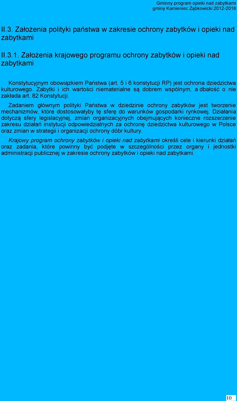 Zabytki i ich wartości niematerialne są dobrem wspólnym, a dbałość o nie zakłada art. 82 Konstytucji.