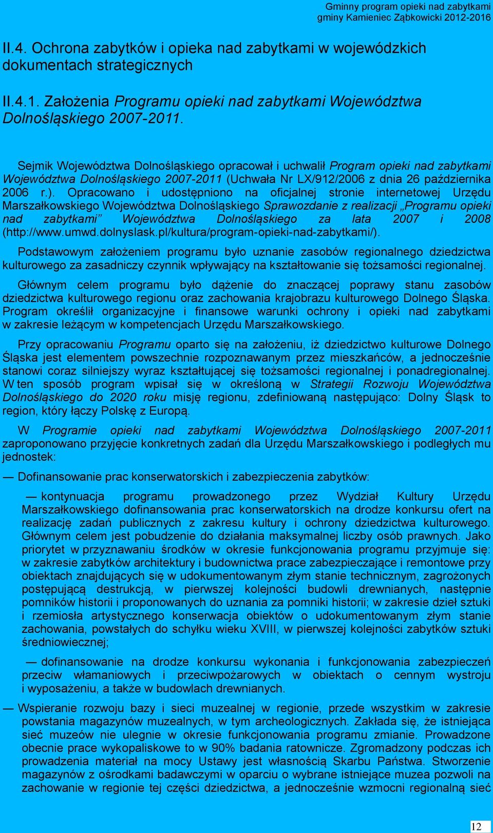 Opracowano i udostępniono na oficjalnej stronie internetowej Urzędu Marszałkowskiego Województwa Dolnośląskiego Sprawozdanie z realizacji Programu opieki nad zabytkami Województwa Dolnośląskiego za
