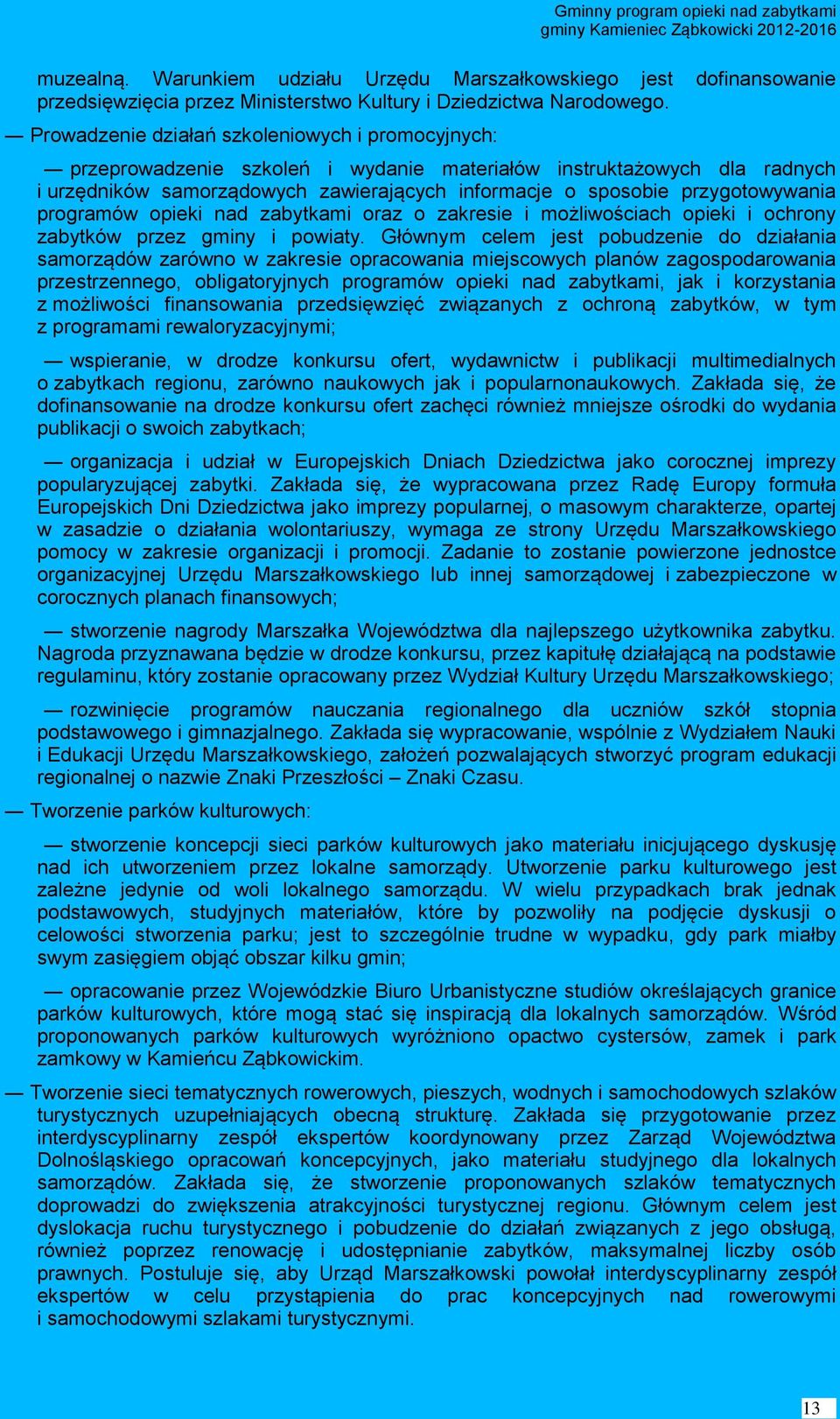 przygotowywania programów opieki nad zabytkami oraz o zakresie i możliwościach opieki i ochrony zabytków przez gminy i powiaty.