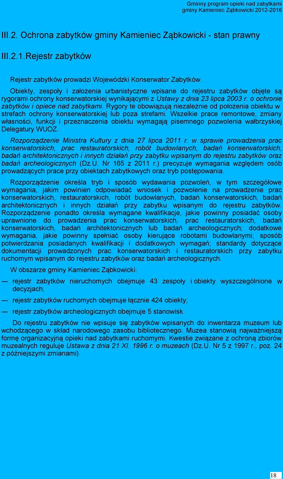 o ochronie zabytków i opiece nad zabytkami. Rygory te obowiązują niezależnie od położenia obiektu w strefach ochrony konserwatorskiej lub poza strefami.