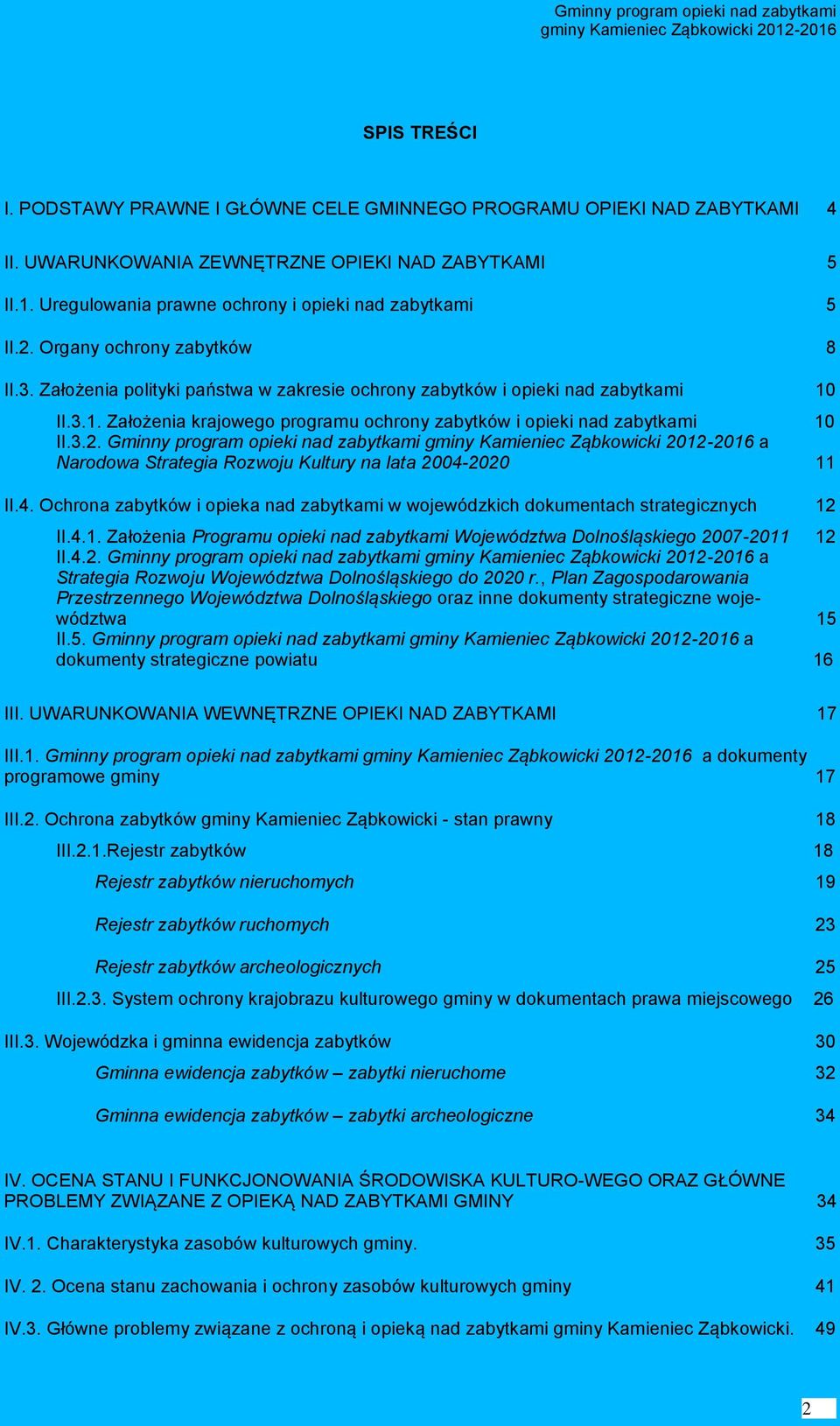 3.2. Gminny program opieki nad zabytkami a Narodowa Strategia Rozwoju Kultury na lata 2004-2020 11 II.4. Ochrona zabytków i opieka nad zabytkami w wojewódzkich dokumentach strategicznych 12 II.4.1. Założenia Programu opieki nad zabytkami Województwa Dolnośląskiego 2007-2011 12 II.