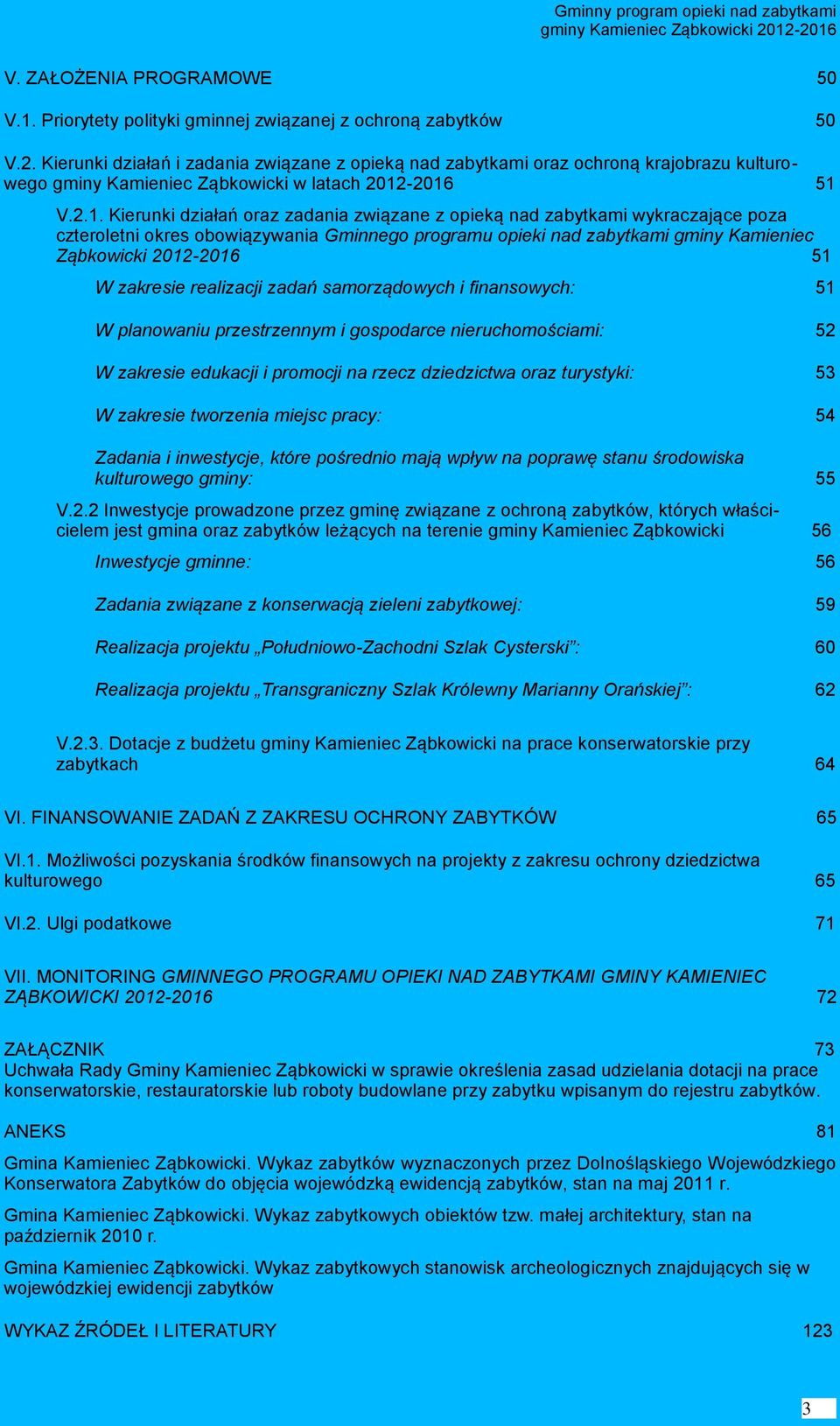 -2016 51 V.2.1. Kierunki działań oraz zadania związane z opieką nad zabytkami wykraczające poza czteroletni okres obowiązywania Gminnego programu opieki nad zabytkami gminy Kamieniec Ząbkowicki