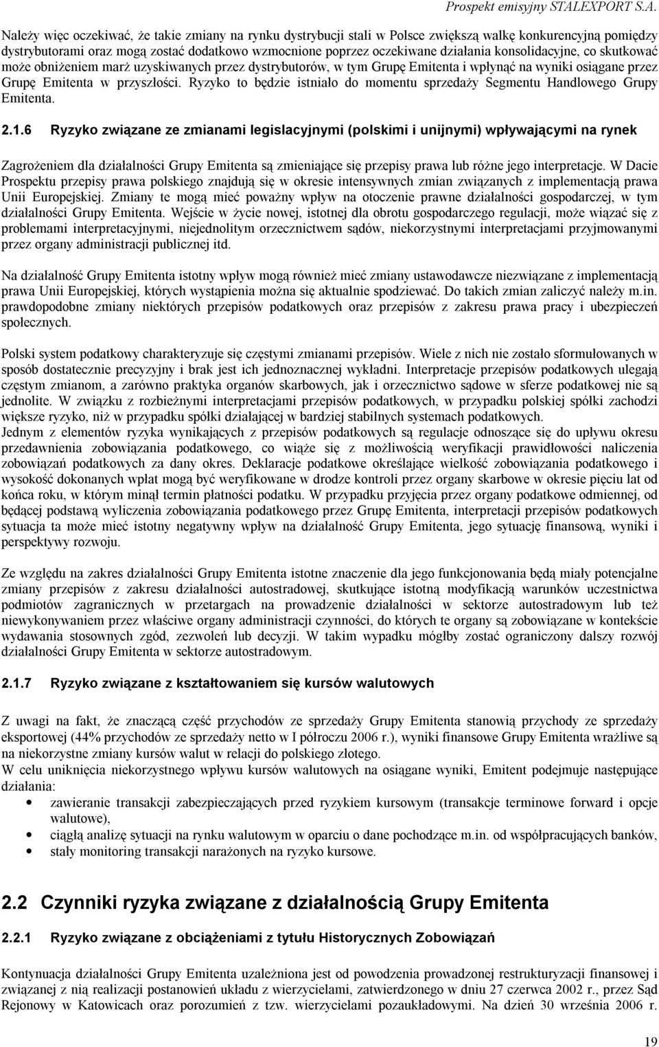 Ryzyko to będzie istniało do momentu sprzedaży Segmentu Handlowego Grupy Emitenta. 2.1.