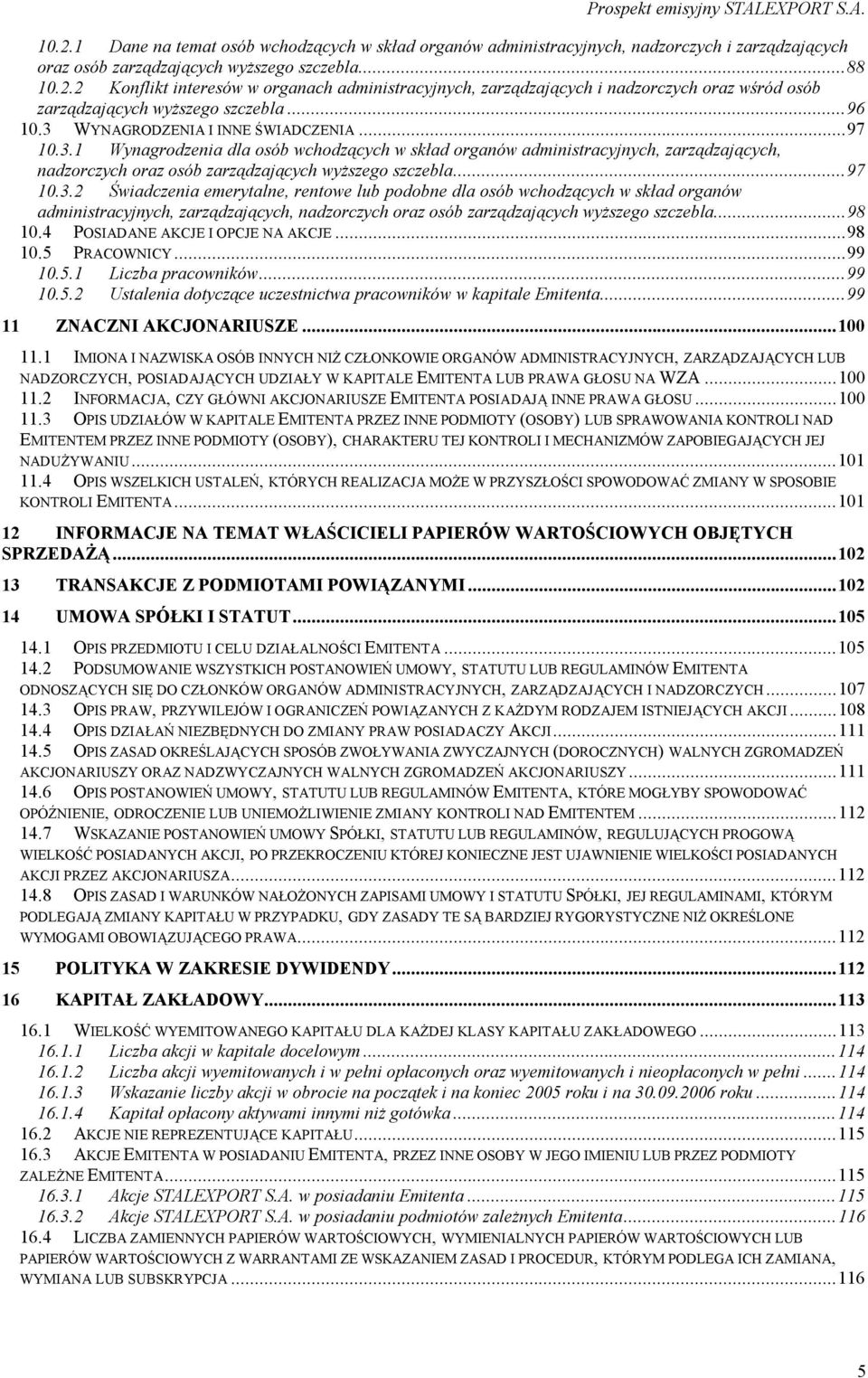 ..97 10.3.2 Świadczenia emerytalne, rentowe lub podobne dla osób wchodzących w skład organów administracyjnych, zarządzających, nadzorczych oraz osób zarządzających wyższego szczebla...98 10.