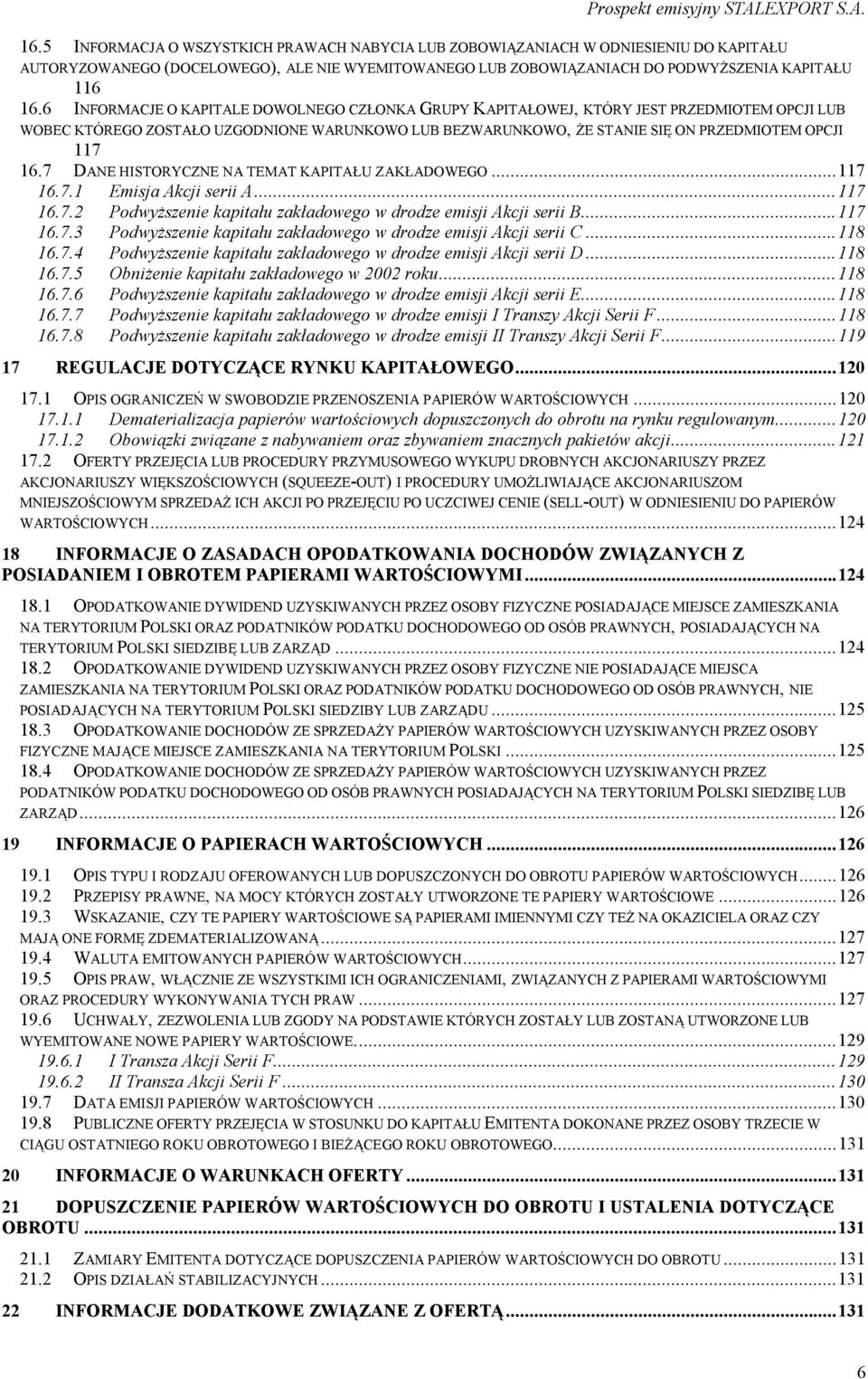 7 DANE HISTORYCZNE NA TEMAT KAPITAŁU ZAKŁADOWEGO...117 16.7.1 Emisja Akcji serii A...117 16.7.2 Podwyższenie kapitału zakładowego w drodze emisji Akcji serii B...117 16.7.3 Podwyższenie kapitału zakładowego w drodze emisji Akcji serii C.
