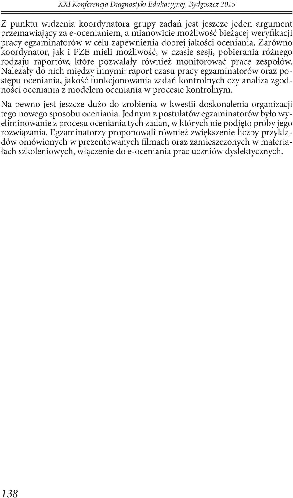 Zarówno koordynator, jak i PZE mieli możliwość, w czasie sesji, pobierania różnego rodzaju raportów, które pozwalały również monitorować prace zespołów.