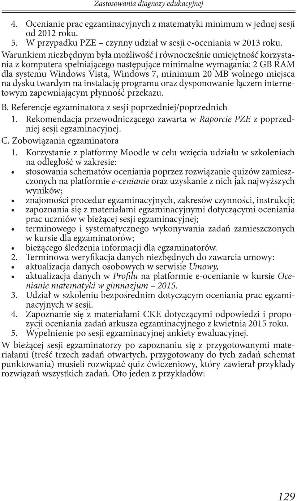 wolnego miejsca na dysku twardym na instalację programu oraz dysponowanie łączem internetowym zapewniającym płynność przekazu. B. Referencje egzaminatora z sesji poprzedniej/poprzednich 1.