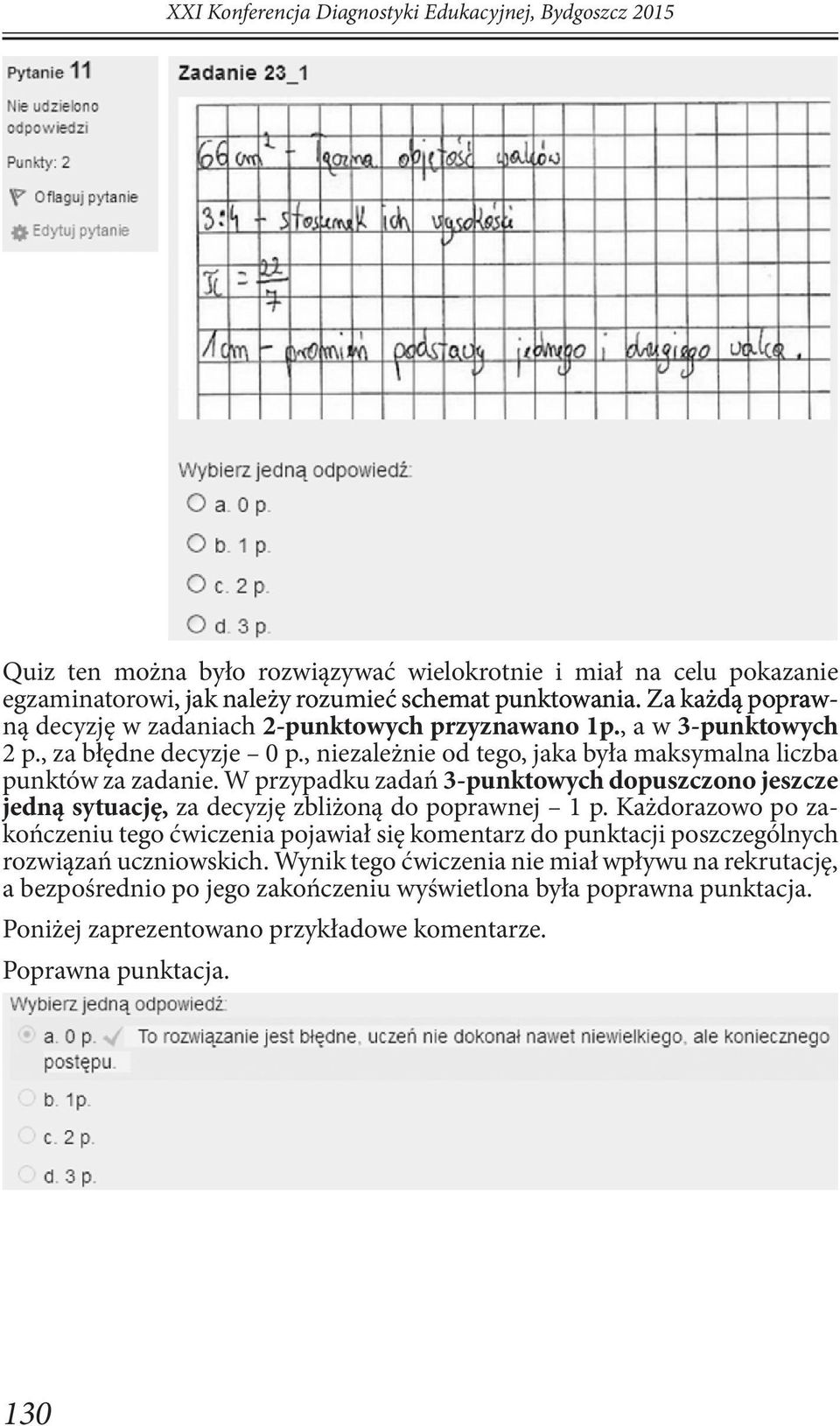 W przypadku zadań 3-punktowych dopuszczono jeszcze jedną sytuację, za decyzję zbliżoną do poprawnej 1 p.