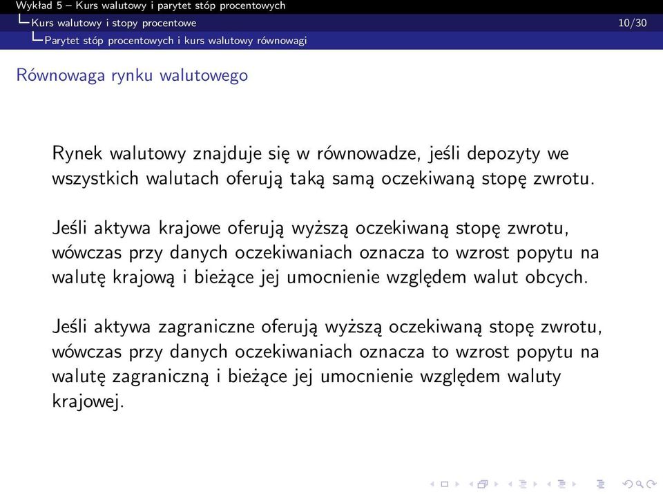 Jeśli aktywa krajowe oferują wyższą oczekiwaną stopę zwrotu, wówczas przy danych oczekiwaniach oznacza to wzrost popytu na walutę krajową i