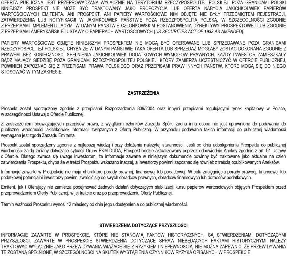 ANI PROSPEKT, ANI PAPIERY WARTOŚCIOWE NIM OBJĘTE NIE BYŁY PRZEDMIOTEM REJESTRACJI, ZATWIERDZENIA LUB NOTYFIKACJI W JAKIMKOLWIEK PAŃSTWIE POZA RZECZPOSPOLITĄ POLSKĄ, W SZCZEGÓLNOŚCI ZGODNIE Z