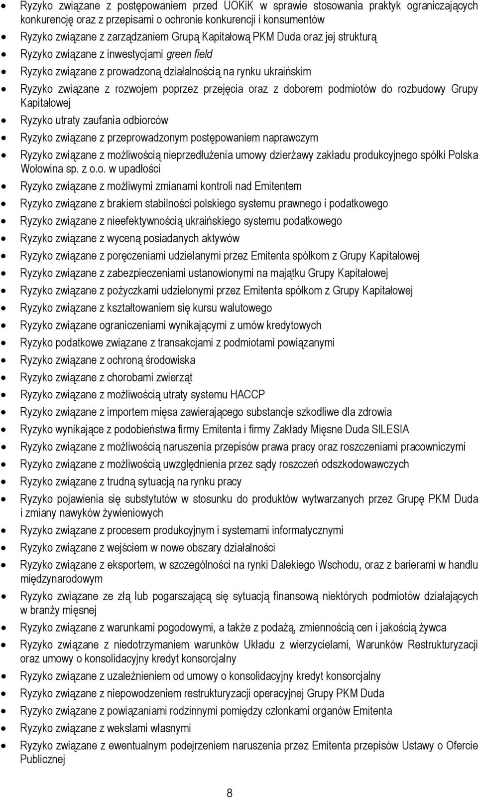 doborem podmiotów do rozbudowy Grupy Kapitałowej Ryzyko utraty zaufania odbiorców Ryzyko związane z przeprowadzonym postępowaniem naprawczym Ryzyko związane z możliwością nieprzedłużenia umowy