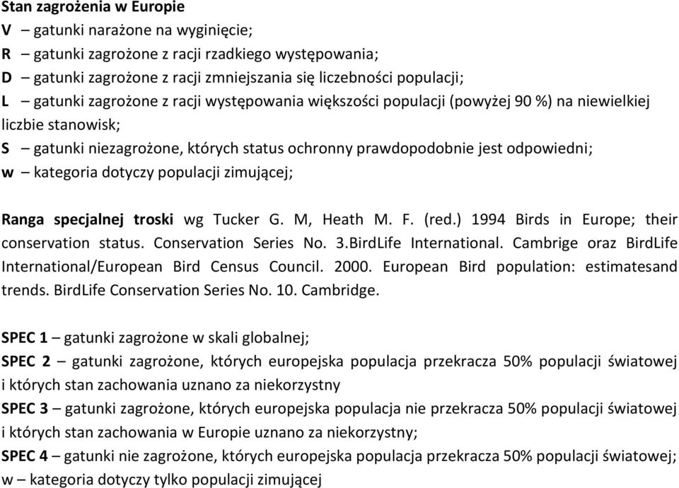 Tucker G. M, Heath M. F. (red.) 1994 Birds in Europe; their conservation status. onservation Series No. 3.BirdLife nternational. ambrige oraz BirdLife nternational/european Bird ensus ouncil. 2000.