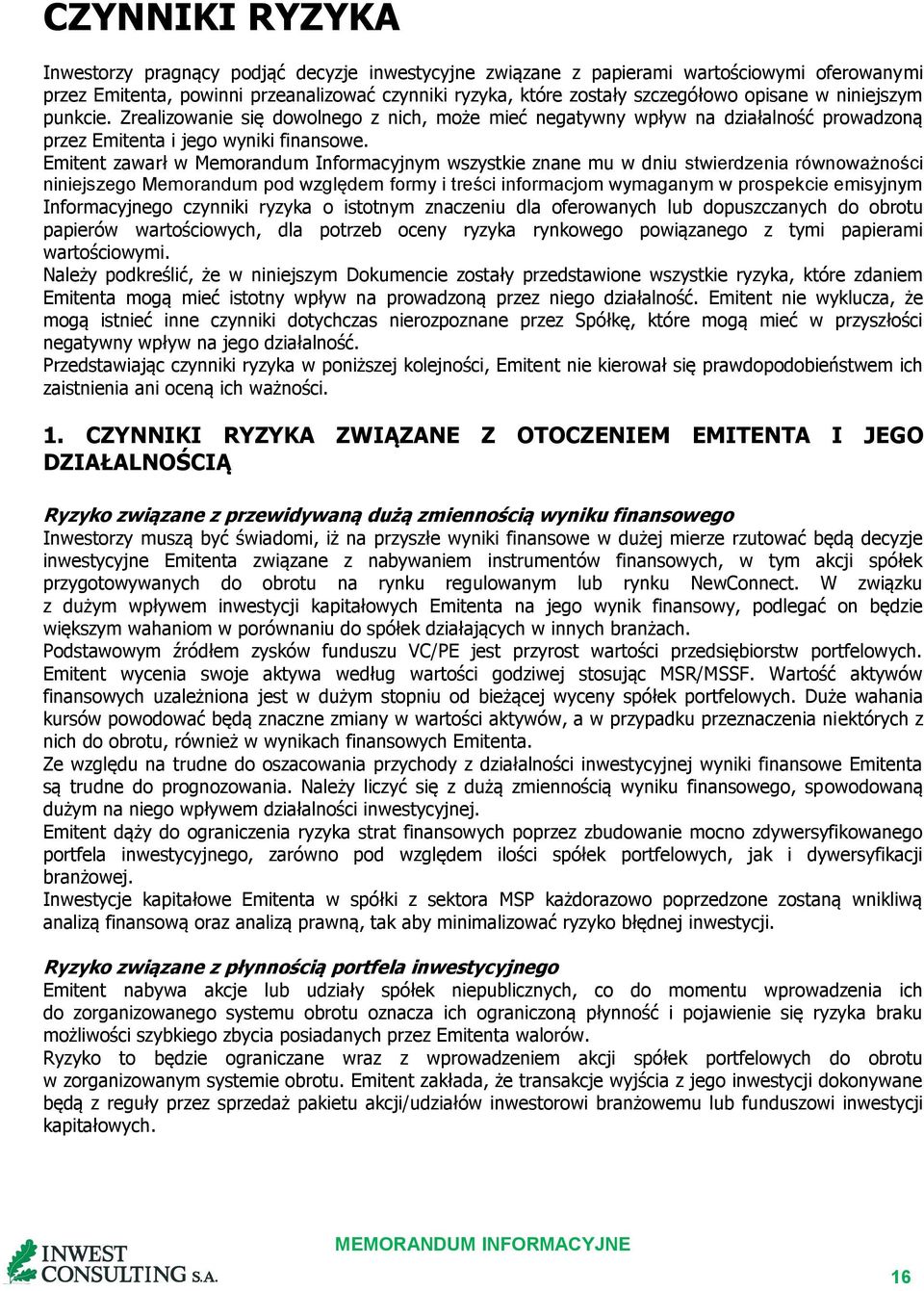 Emitent zawarł w Memorandum Informacyjnym wszystkie znane mu w dniu stwierdzenia równoważności niniejszego Memorandum pod względem formy i treści informacjom wymaganym w prospekcie emisyjnym