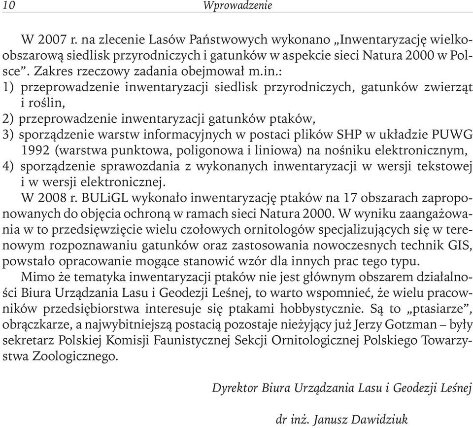 : 1) przeprowadzenie inwentaryzacji siedlisk przyrodniczych, gatunków zwierząt i roślin, 2) przeprowadzenie inwentaryzacji gatunków ptaków, 3) sporządzenie warstw informacyjnych w postaci plików SHP