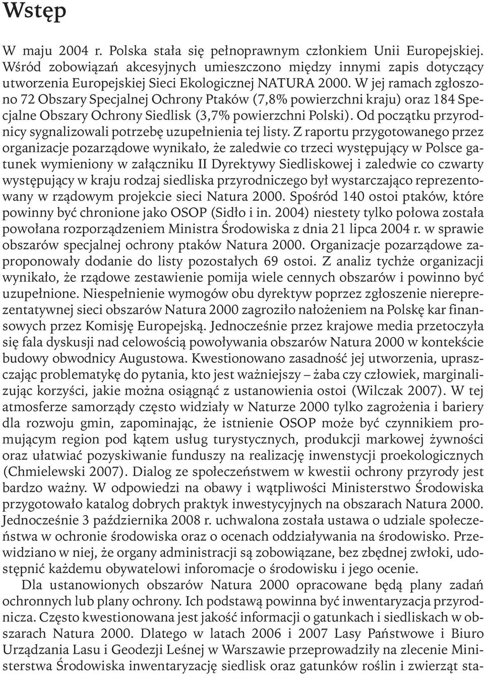 W jej ramach zgłoszono 72 Obszary Specjalnej Ochrony Ptaków (7,8% powierzchni kraju) oraz 184 Specjalne Obszary Ochrony Siedlisk (3,7% powierzchni Polski).