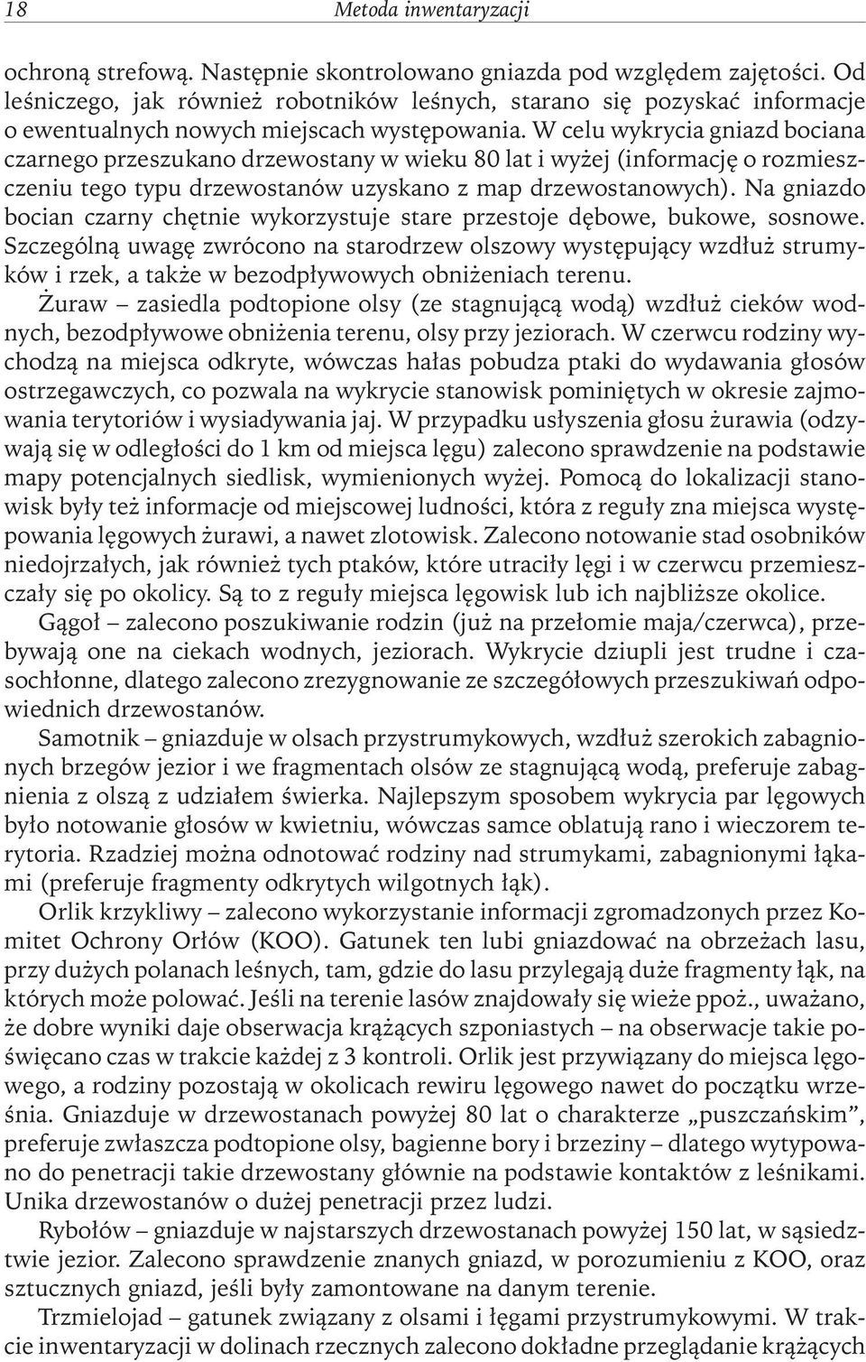 W celu wykrycia gniazd bociana czarnego przeszukano drzewostany w wieku 80 lat i wyżej (informację o rozmieszczeniu tego typu drzewostanów uzyskano z map drzewostanowych).