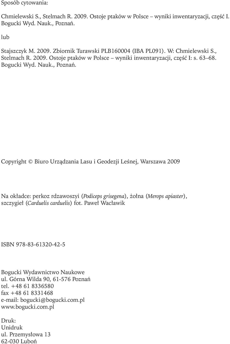 Copyright Biuro Urządzania Lasu i Geodezji Leśnej, Warszawa 2009 Na okładce: perkoz rdzawoszyi (Podiceps grisegena), żołna (Merops apiaster), szczygieł (Carduelis carduelis) fot.