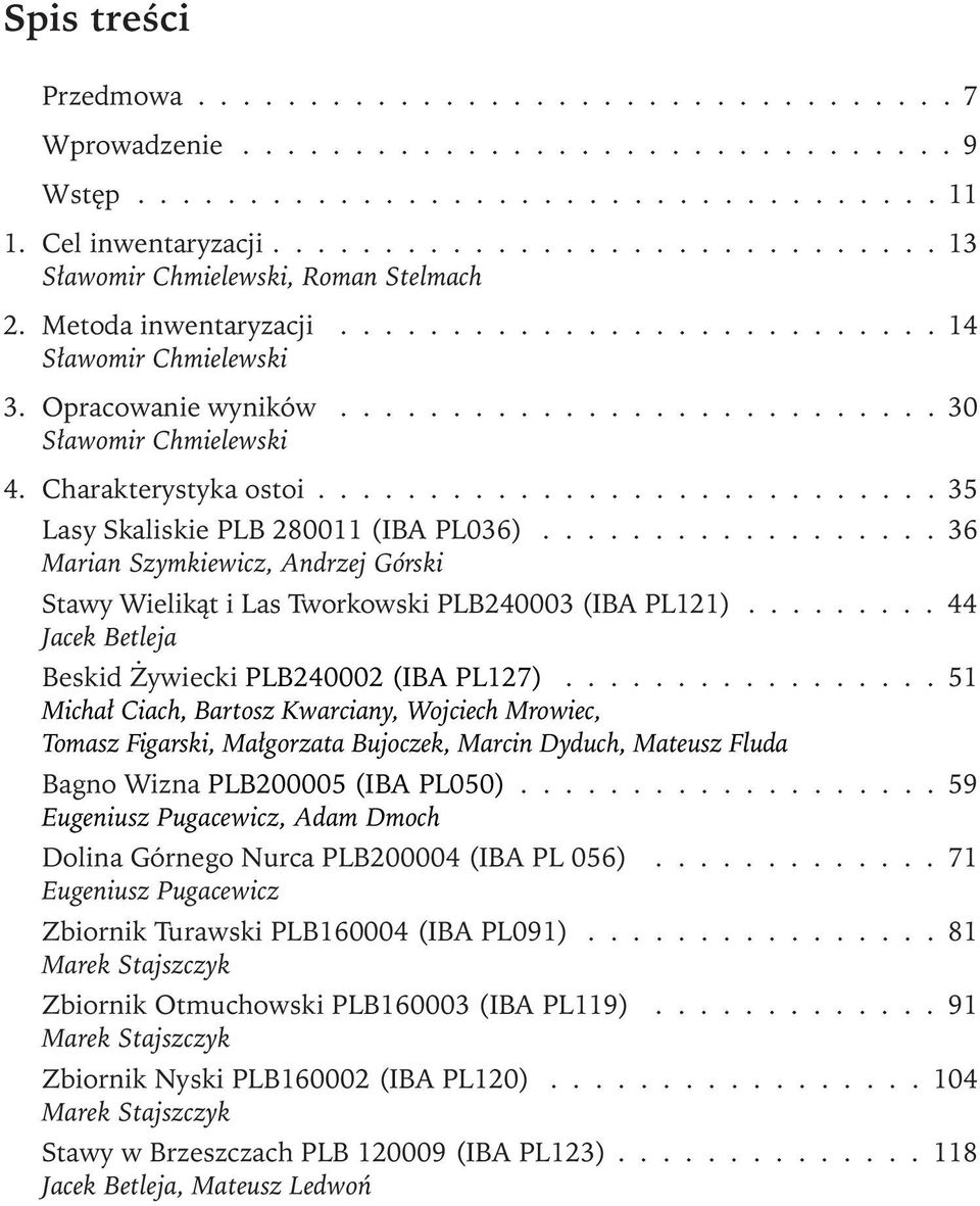 Charakterystyka ostoi............................ 35 Lasy Skaliskie PLB 280011 (IBA PL036).................. 36 Marian Szymkiewicz, Andrzej Górski Stawy Wielikąt i Las Tworkowski PLB240003 (IBA PL121).