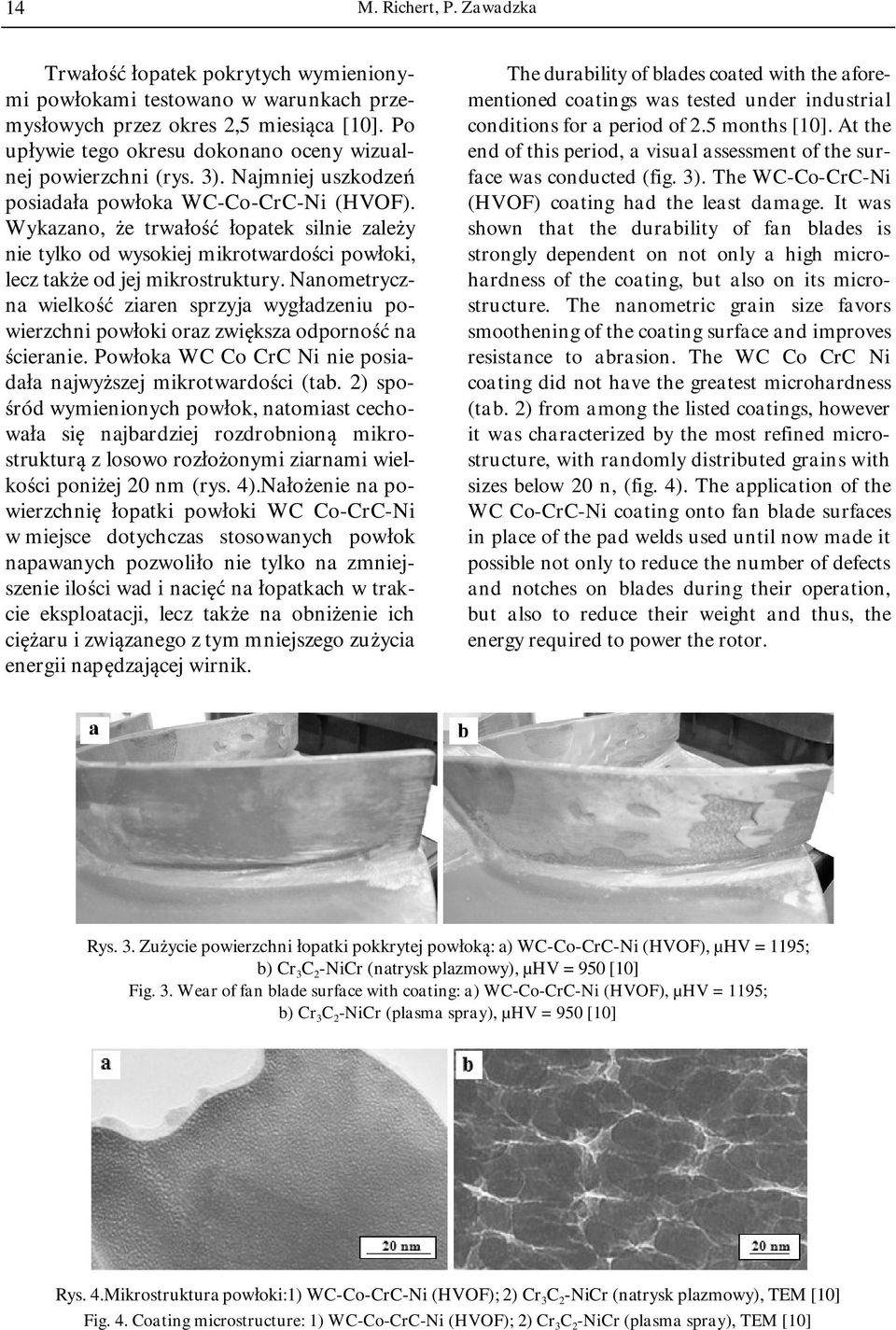 Wykazano, że trwałość łopatek silnie zależy nie tylko od wysokiej mikrotwardości powłoki, lecz także od jej mikrostruktury.