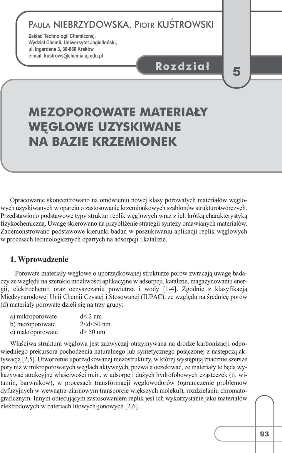 krzemionkowych szablonów strukturotwórczych. Przedstawiono podstawowe typy struktur replik węglowych wraz z ich krótką charakterystyką fizykochemiczną.