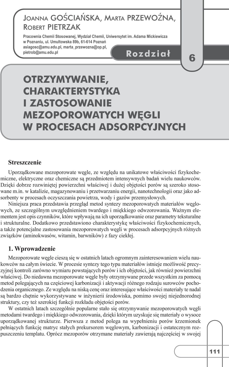 pl OTRZYMYWANIE, CHARAKTERYSTYKA I ZASTOSOWANIE MEZOPOROWATYCH WĘGLI W PROCESACH ADSORPCYJNYCH 6 1 Streszczenie Uporządkowane mezoporowate węgle, ze względu na unikatowe właściwości fizykochemiczne,