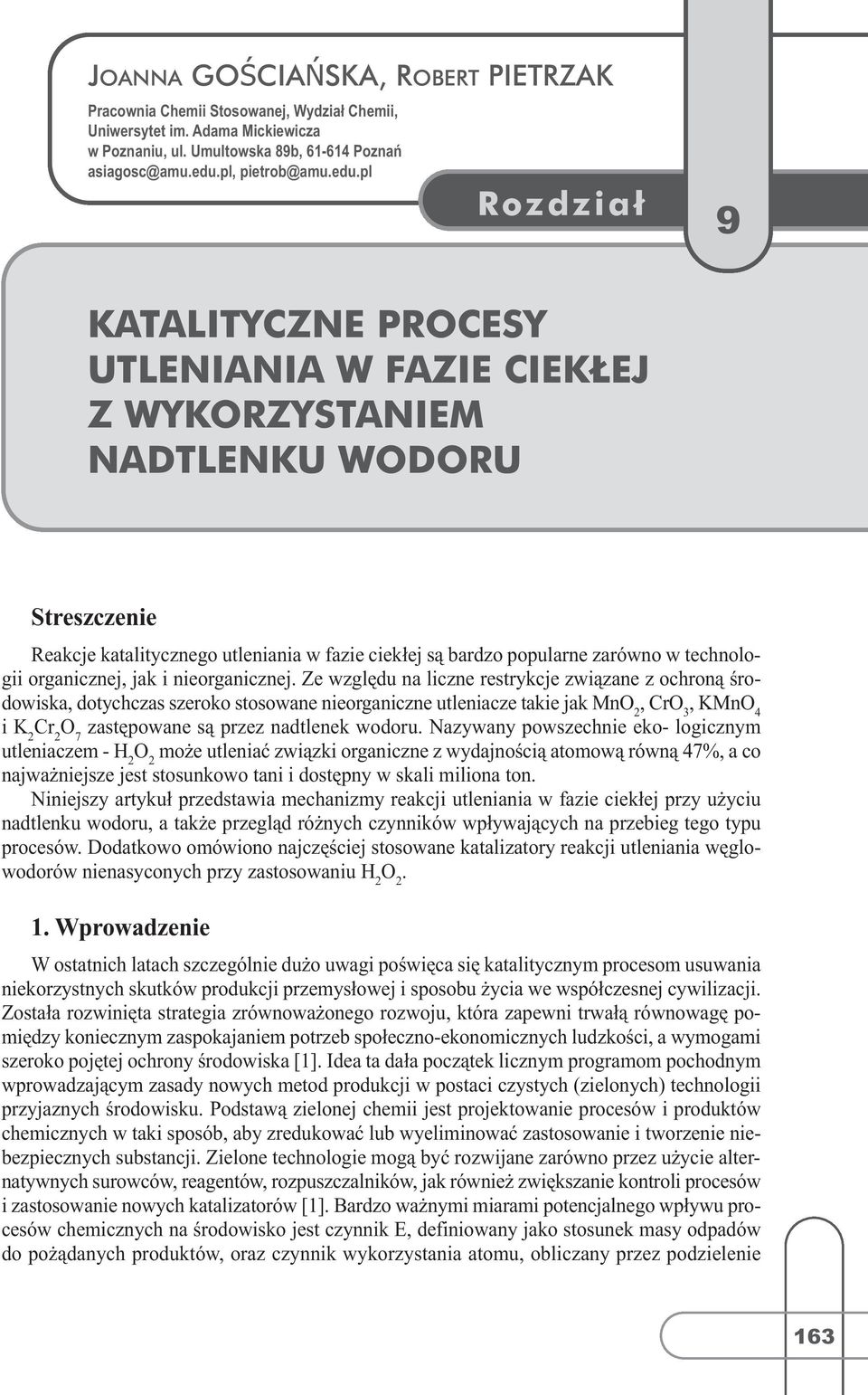 pl 9 KATALITYCZNE PROCESY UTLENIANIA W FAZIE CIEKŁEJ Z WYKORZYSTANIEM NADTLENKU WODORU Streszczenie Reakcje katalitycznego utleniania w fazie ciekłej są bardzo popularne zarówno w technologii