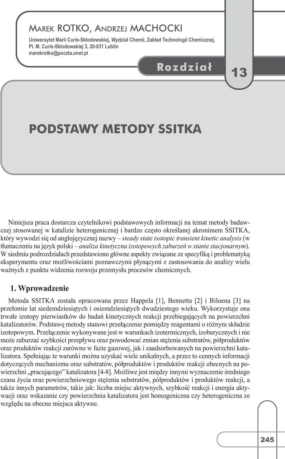 SSITKA, który wywodzi się od anglojęzycznej nazwy steady state isotopic transient kinetic analysis(w tłumaczeniu na język polski analiza kinetyczna izotopowych zaburzeń w stanie stacjonarnym).