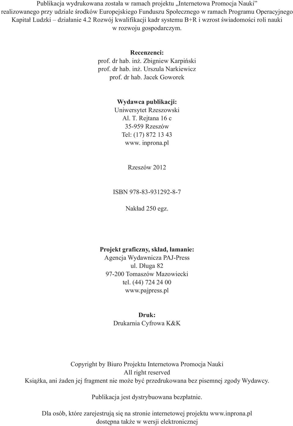 dr hab. Jacek Goworek Wydawca publikacji: Uniwersytet Rzeszowski Al. T. Rejtana 16 c 35-959 Rzeszów Tel: (17) 872 13 43 www. inprona.pl Rzeszów 2012 ISBN 978-83-931292-8-7 Nakład 250 egz.