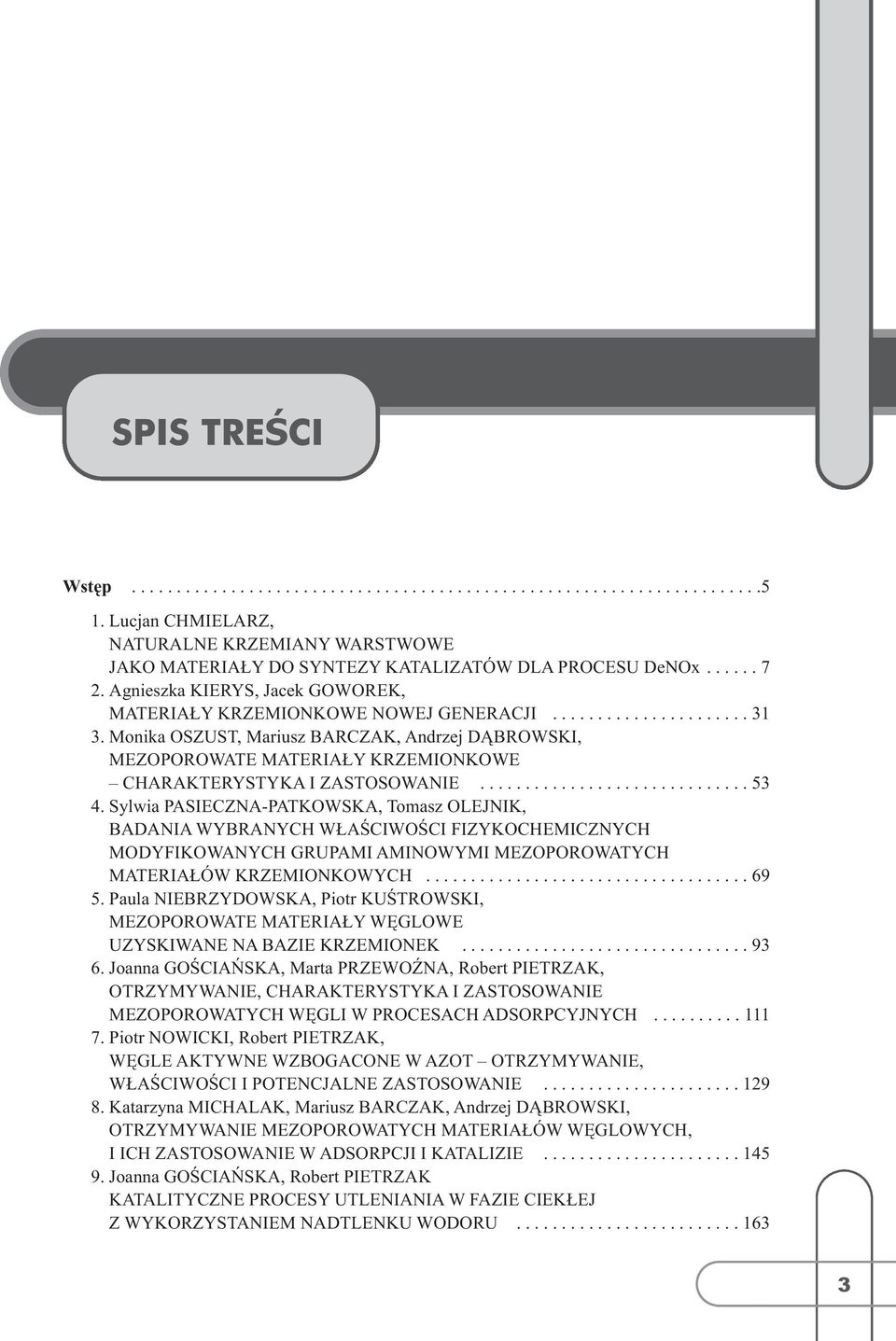 Monika OSZUST, Mariusz BARCZAK, Andrzej DĄBROWSKI, MEZOPOROWATE MATERIAŁY KRZEMIONKOWE CHARAKTERYSTYKA I ZASTOSOWANIE.............................. 53 4.