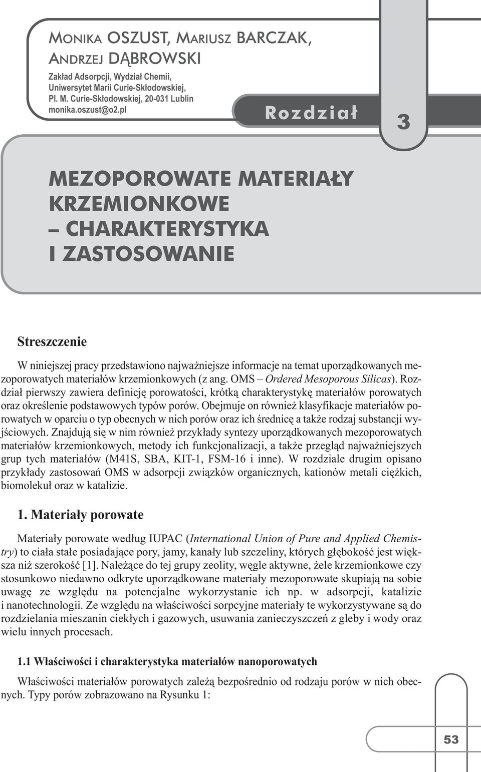 krzemionkowych (z ang. OMS Ordered Mesoporous Silicas). pierwszy zawiera definicję porowatości, krótką charakterystykę materiałów porowatych oraz określenie podstawowych typów porów.