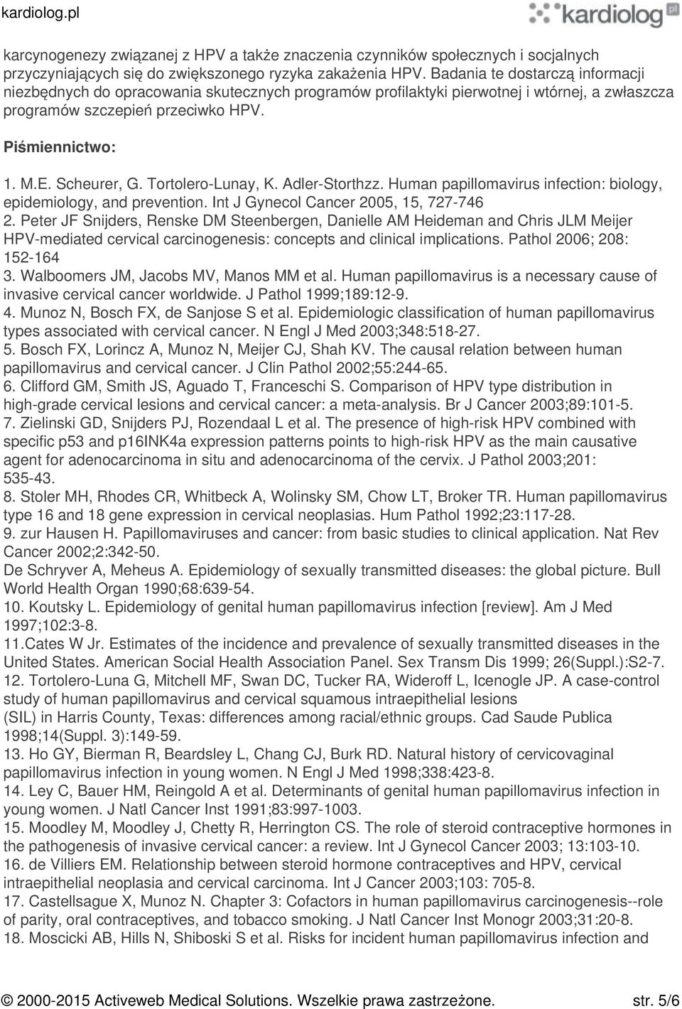 Tortolero-Lunay, K. Adler-Storthzz. Human papillomavirus infection: biology, epidemiology, and prevention. Int J Gynecol Cancer 2005, 15, 727-746 2.