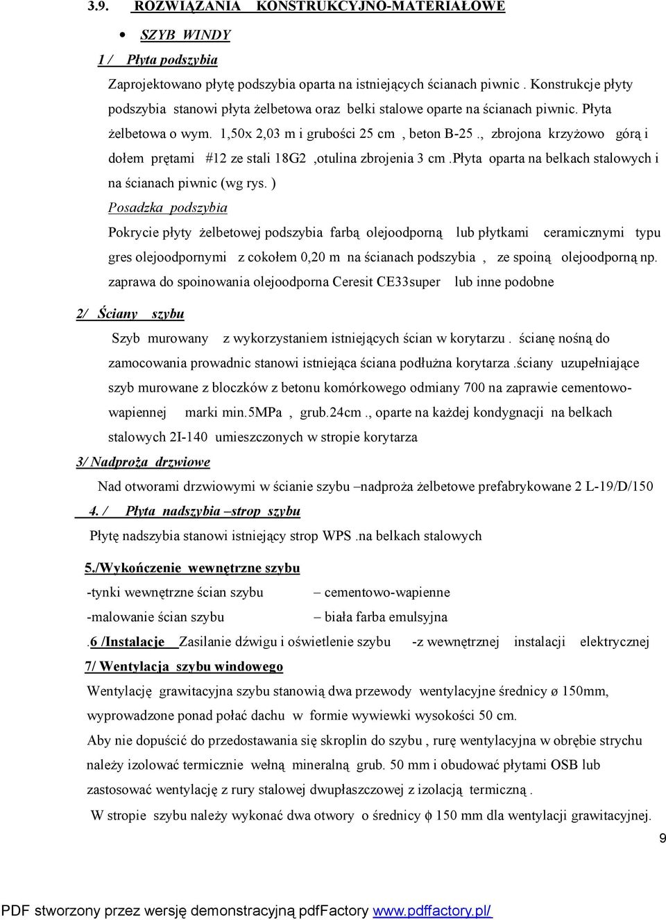 , zbrojona krzyżowo górą i dołem prętami #12 ze stali 18G2,otulina zbrojenia 3 cm.płyta oparta na belkach stalowych i na ścianach piwnic (wg rys.